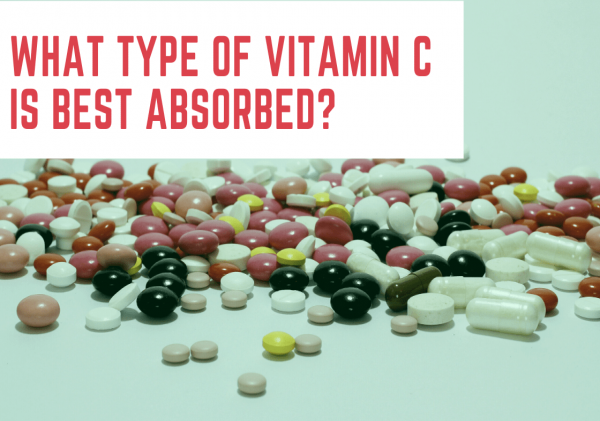 WHAT TYPE OF VITAMIN C IS BEST ABSORBED?