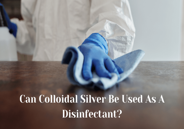 CAN COLLOIDAL SILVER BE USED AS A DISINFECTANT?