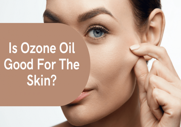 IS OZONE OIL GOOD FOR THE SKIN?