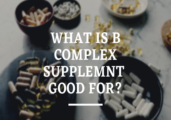 WHAT IS B COMPLEX FOR?